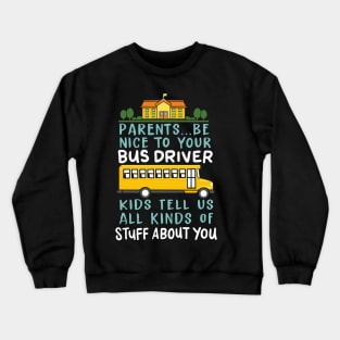 Parents Be Nice To Your Bus Driver Kids Tell Us All Kinds Of Stuff About You Crewneck Sweatshirt